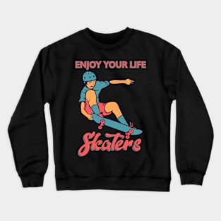 ENJOY YOUR LIFE SKATERS Crewneck Sweatshirt